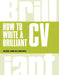 How to Write a Brilliant CV by Tim Bright