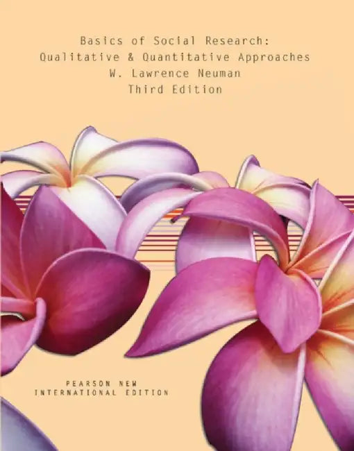 Basics of Social Research: Qualitative and Quantitative Approaches by W. Lawrence Neuman