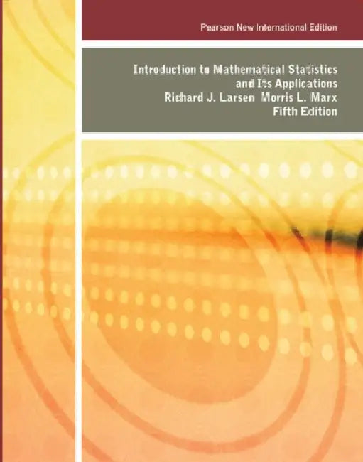 Introduction to Mathematical Statistics and Its Applications by Richard Larsen