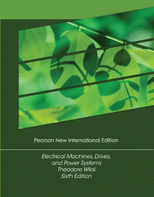 Electrical Machines, Drives and Power Systems by Theodore Wildi