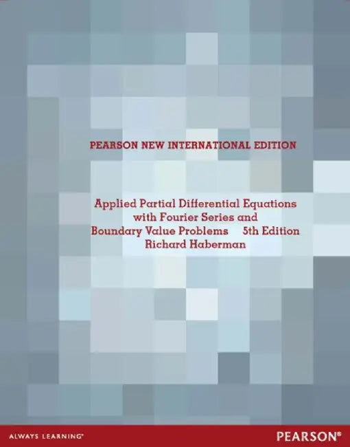 Applied Partial Differential Equations with Fourier Series and Boundary Value Problems by Richard Haberman