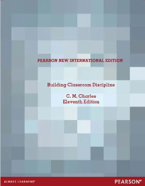 Building Classroom Discipline: Pearson New International Edition by C. Charles