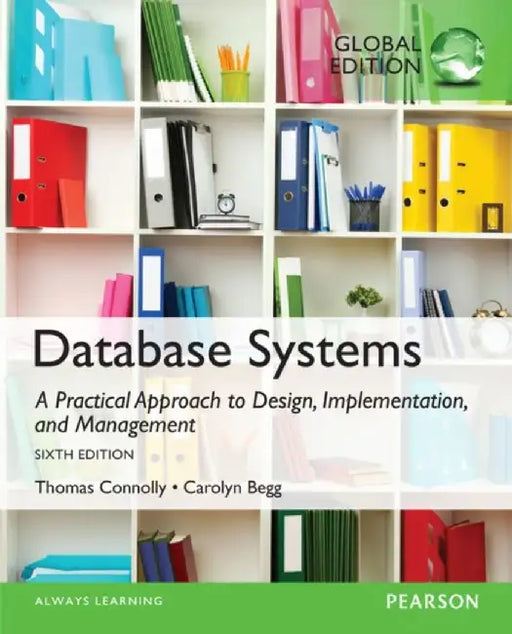 Database Systems: A Practical Approach to Design, Implementation, and Management, Global Edition by Thomas Connolly