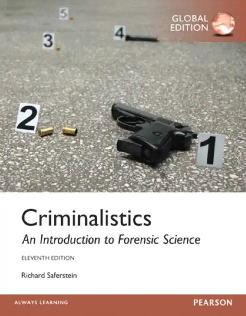 Criminalistics: An Introduction to Forensic Science, Global Edition by Richard Saferstein