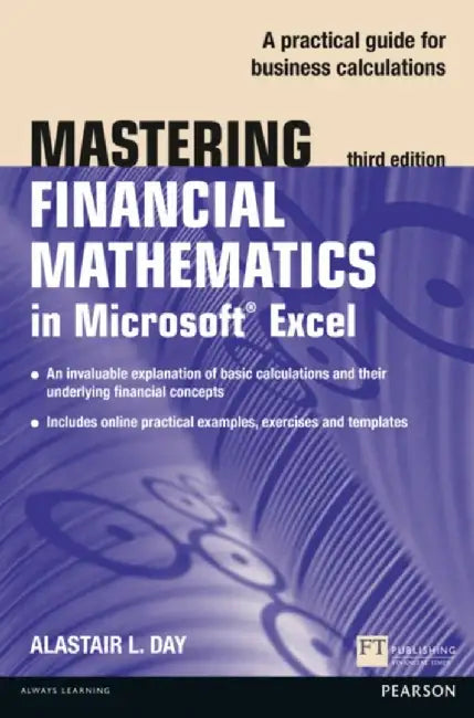 Mastering Financial Mathematics in Microsoft Excel: A Practical Guide to Business Calculations by Alastair Day