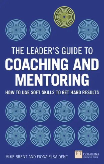 Leader's Guide to Coaching and Mentoring, The by Fiona Dent