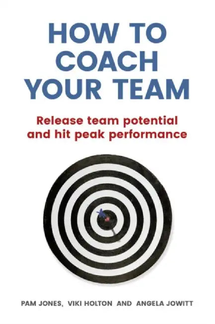 How to Coach Your Team: Release Team Potential and Hit Peak Performance by Pam Jones
