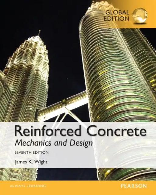 Reinforced Concrete: Mechanics and Design, Global Edition by James Wight