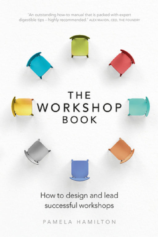 The Workshop Book: How to Design and Lead Successful Workshops by Pamela Hamilton