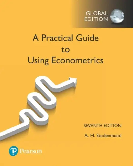 Practical Guide to Using Econometrics, A, Global Edition by A. Studenmund