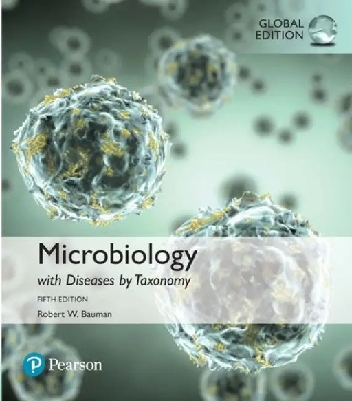 Microbiology with Diseases by Taxonomy, Global Edition by Robert Bauman
