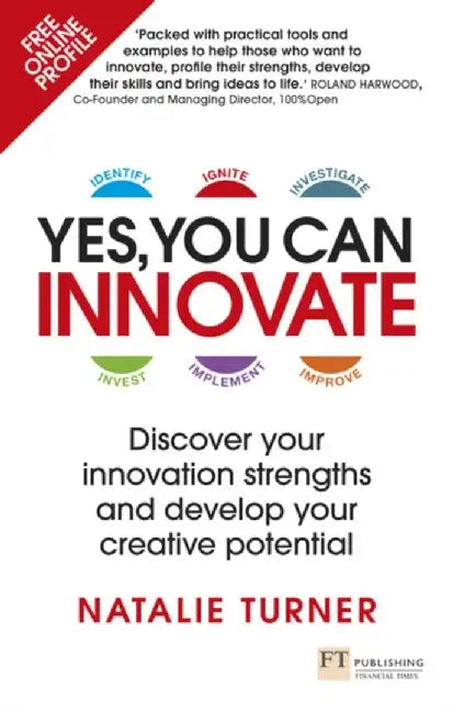 Yes, You Can Innovate: Discover Your Innovation Strengths and Develop Your Creative Potential by Natalie Turner
