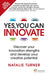 Yes, You Can Innovate: Discover Your Innovation Strengths and Develop Your Creative Potential by Natalie Turner