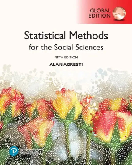 Statistical Methods for the Social Sciences, Global Edition by Alan Agresti