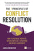 The 7 Principles of Conflict Resolution: How to Resolve Disputes, Defuse Difficult Situations and Reach Agreement by Louisa Weinstein