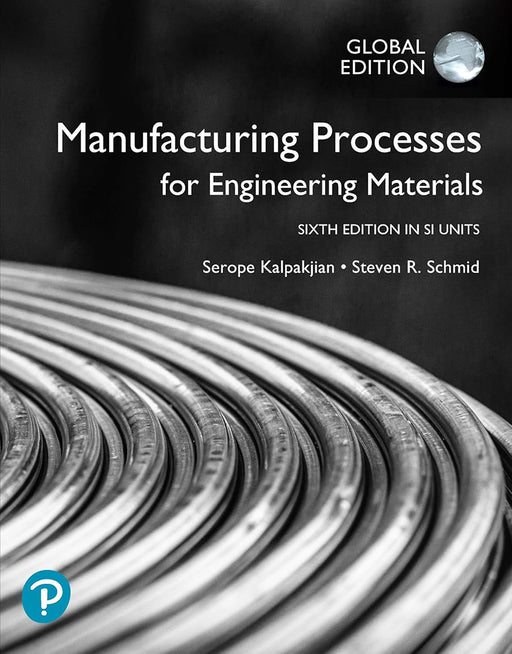 Manufacturing Processes for Engineering Materials: In SI Units by Serope Kalpakjian/Steven Schmid