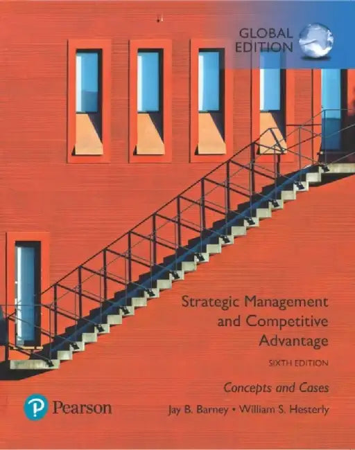 Strategic Management and Competitive Advantage: Concepts and Cases, Global Edition by Jay Barney