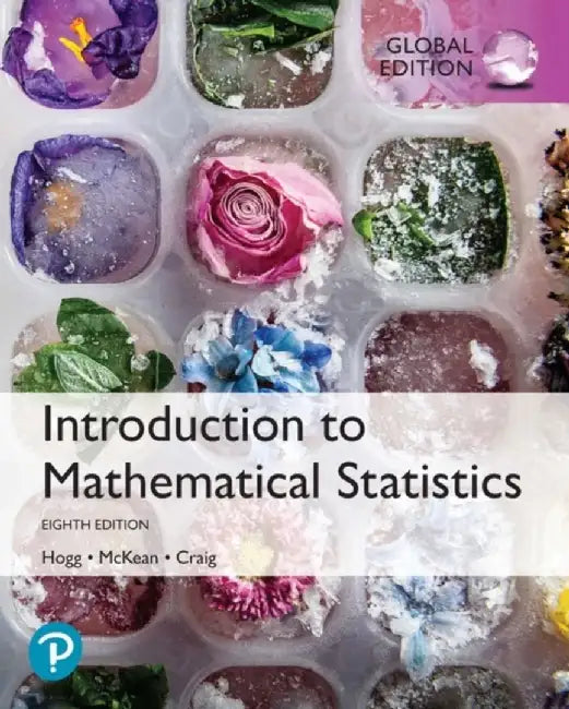 Introduction to Mathematical Statistics, Global Edition by Robert Hogg