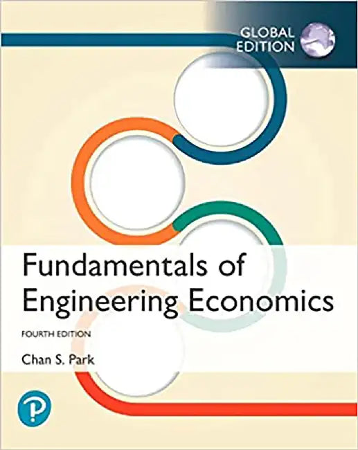 Fundamentals of Engineering Economics Global Edition by Chan S. Park