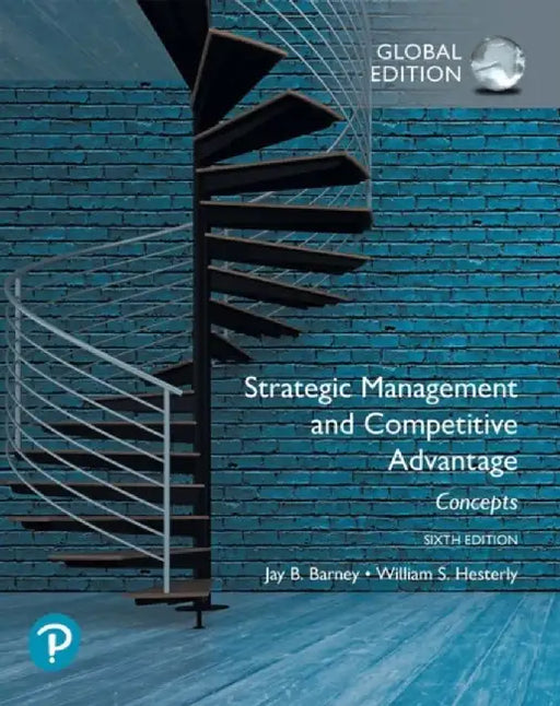 Strategic Management and Competitive Advantage: Concepts Global Edition by Jay Barney