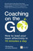 Coaching on the Go: How to Lead Your Team Effectively in 10 Minutes a Day by Phil Renshaw