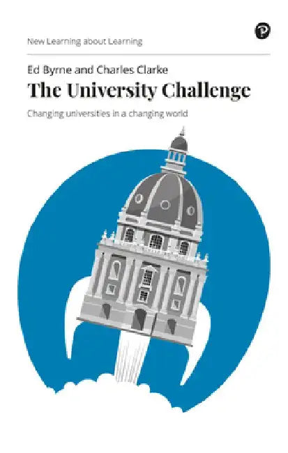 The University Challenge: Changing Universities in a Changing World by Edward Byrne