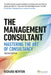 The Management Consultant: Mastering the Art of Consultancy by Richard Newton