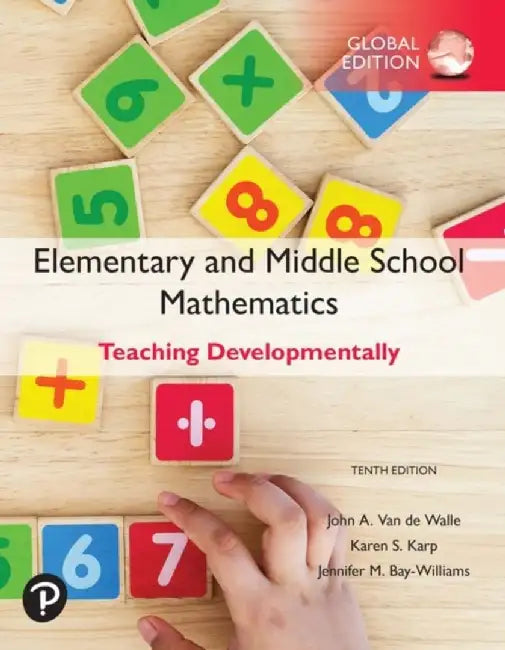 Elementary and Middle School Mathematics: Teaching Developmentally, Global Edition by John Van de Walle