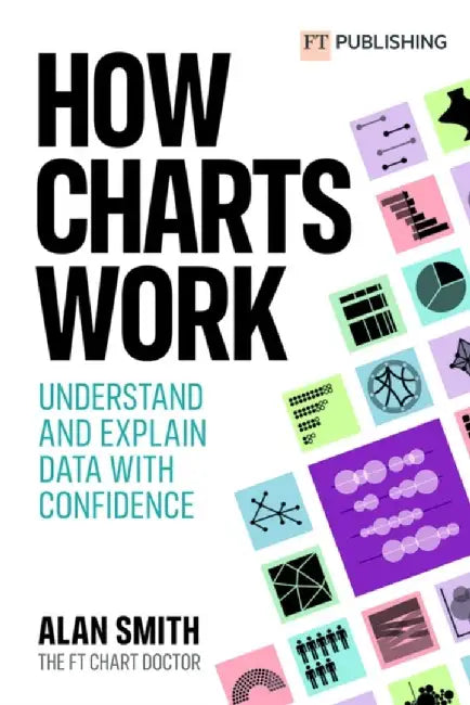 How Charts Work: Understand and explain data with confidence by Alan Smith