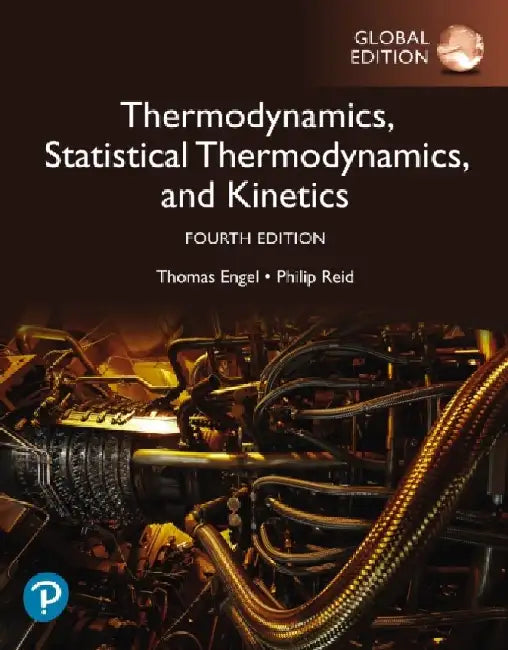 Physical Chemistry: Thermodynamics, Statistical Thermodynamics, and Kinetics, Global Edition by Thomas Engel