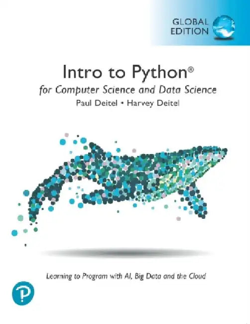 Intro to Python for Computer Science and Data Science: Learning to Program with AI, Big Data and The Cloud, Global Edition by Paul Deitel