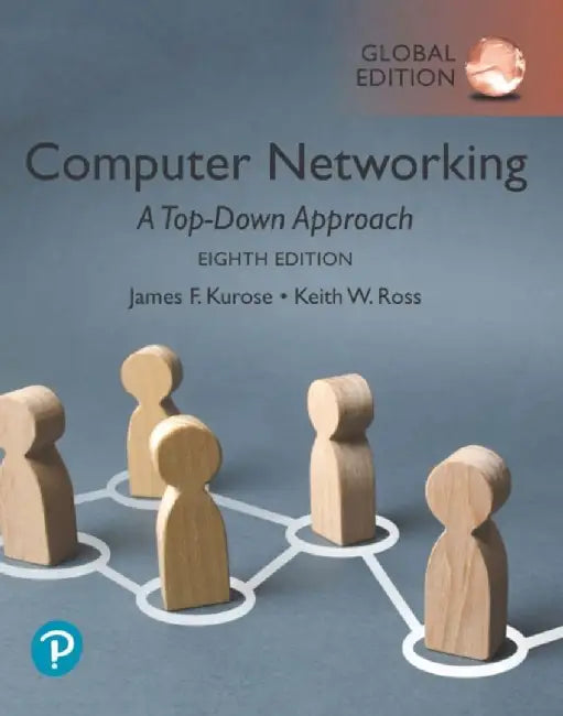 Computer Networking: A Top-Down Approach, Global Edition by James Kurose