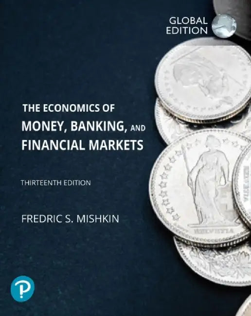 Economics of Money, Banking and Financial Markets, The, Global Edition by Frederic Mishkin