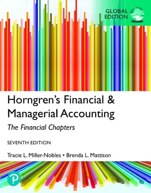 Horngren's Financial & Managerial Accounting, The Financial Chapters, Global Edition by Tracie Miller-Nobles