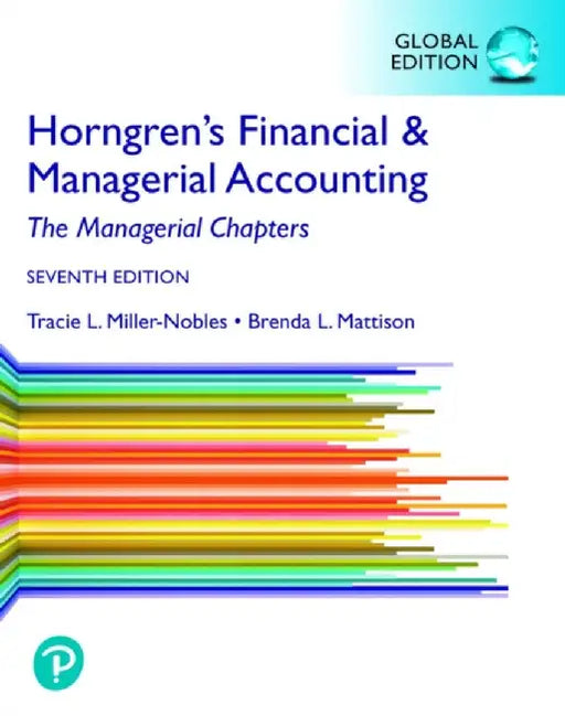 Horngren's Financial & Managerial Accounting, The Managerial Chapters, Global Edition by Tracie Miller-Nobles