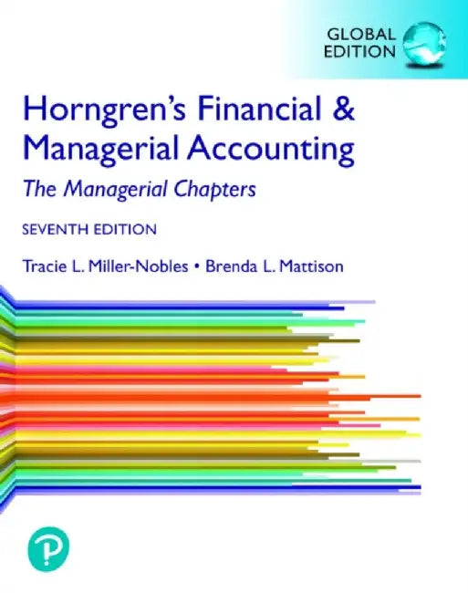 Horngren's Financial & Managerial Accounting, The Managerial Chapters, Global Edition by Tracie Miller-Nobles
