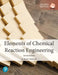 Elements of Chemical Reaction Engineering by H. Scott Fogler