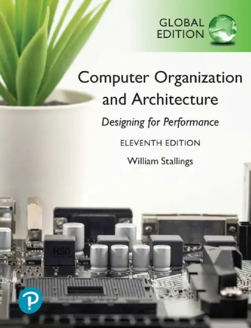 Computer Organization and Architecture, Global Edition by William Stallings