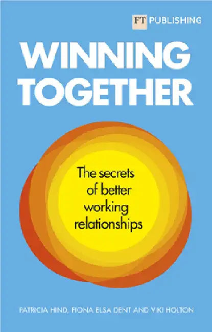 Winning Together: The Secrets of Better Working Relationships by Patricia Hind