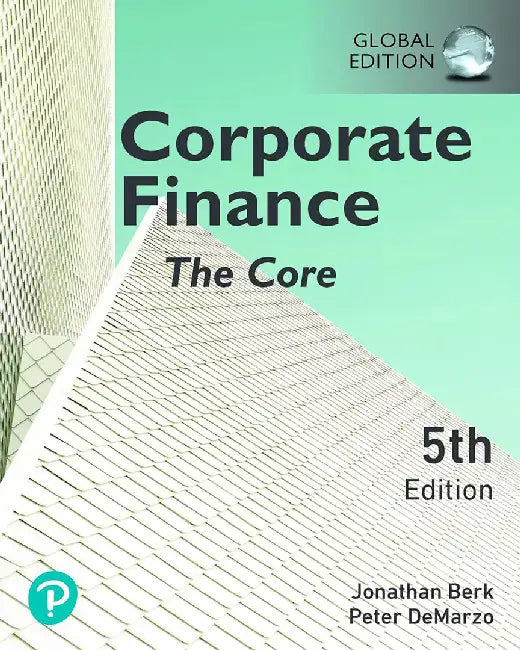 Corporate Finance: The Core by Jonathan Berk, Peter DeMarzo