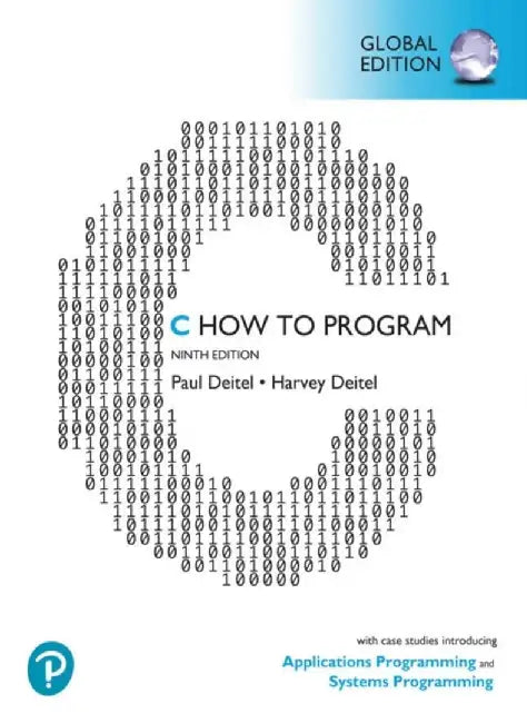 C How to Program: With Case Studies in Applications and SystemsProgramming, Global Edition by Paul Deitel