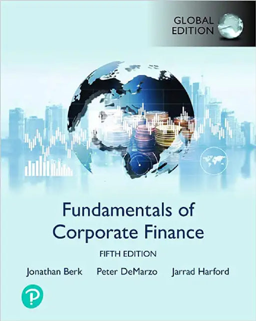 Fundamentals of Corporate Finance by Jonathan Berk, Peter DeMarzo