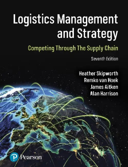 Logistics Management and Strategy: Competing through the Supply Chain by Heather Skipworth