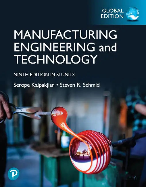 Manufacturing Engineering and Technology, Global Edition by Serope Kalpakjian