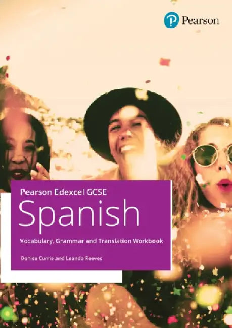 Pearson Edexcel GCSE Spanish Vocabulary, Grammar and Translation Workbook by Denise Currie