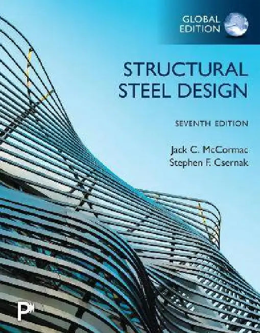 Structural Steel Design, Global Edition by Jack McCormac