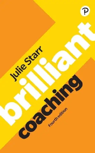 Brilliant Coaching 4e: Become a Manager Who Can Coach by Julie Starr