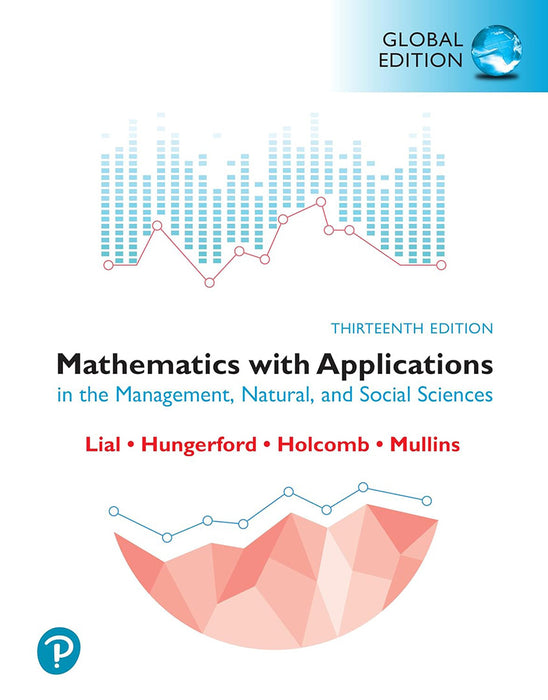 Mathematics with Applications in the Management, Natural and Social Sciences, Global Edition: Core Concepts by Margaret Lial