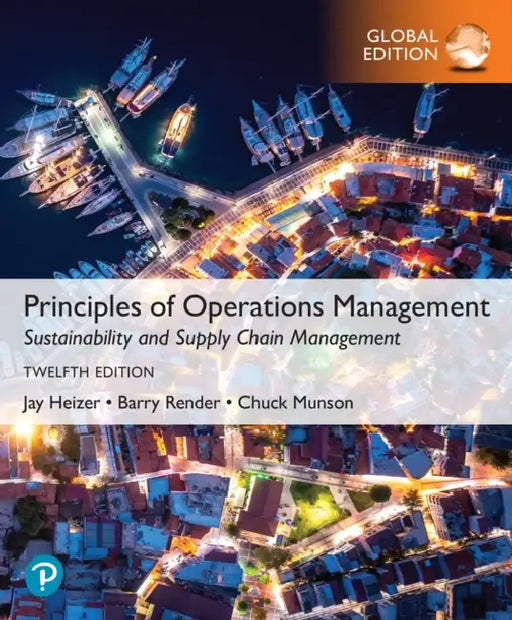 Principles of Operations Management: Sustainability and Supply Chain Management, Global Edition + MyLab Operations Management with Pearson eText by Jay Heizer