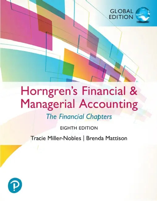 Horngren's Financial & Managerial Accounting, The Financial Chapters, Global Edition by Tracie Miller